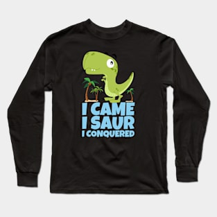 I Came I Saur I Conquered Dinosaur Long Sleeve T-Shirt